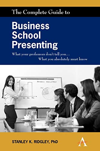 Beispielbild fr The Complete Guide to Business School Presenting : What Your Professors Don't Tell You. What You Absolutely Must Know zum Verkauf von Better World Books