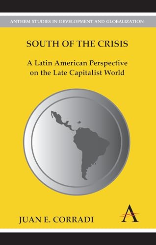 Beispielbild fr South of the Crisis A Latin American Perspective on the Late Capitalist World Anthem Studies in Development and Globalization zum Verkauf von PBShop.store US