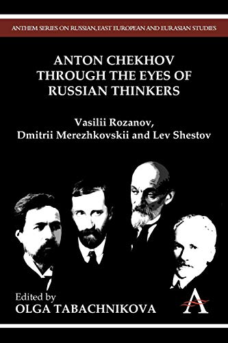 9780857285744: Anton Chekhov Through the Eyes of Russian Thinkers: Vasilii Rozanov, Dmitrii Merezhkovskii and Lev Shestov (Anthem Series on Russian, East European ... Studies) (Anthem Nineteenth-Century Series)