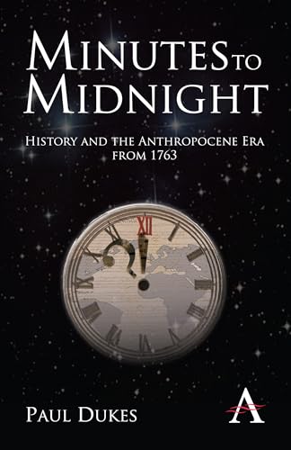 Imagen de archivo de Minutes to Midnight: History and the Anthropocene Era from 1763 (Anthem World History) a la venta por Books From California