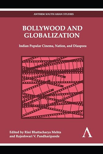 Stock image for Bollywood and Globalization: Indian Popular Cinema, Nation, and Diaspora (Anthem South Asian Studies,Anthem Global Media and Communication Studies,New . Cinema,Anthem Studies in Popular Culture) for sale by Books From California