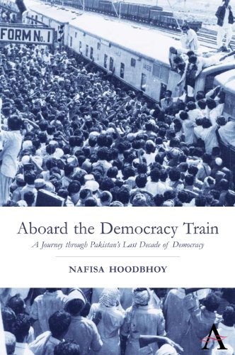9780857289674: Aboard the Democracy Train: A Journey Through Pakistan's Last Decade Of Democracy (Anthem Politics And International Relations) (Anthem South Asian Studies)