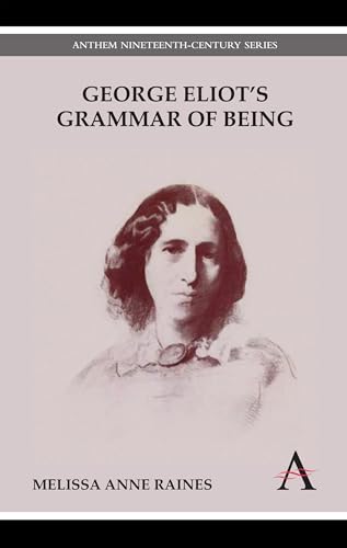 9780857289681: George Eliot's Grammar of Being (Anthem Nineteenth-Century Series)