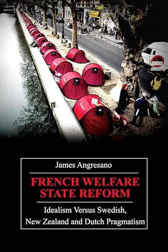 9780857289971: French Welfare State Reform: Idealism Versus Swedish, New Zealand And Dutch Pragmatism (Anthem Politics And International Relations)