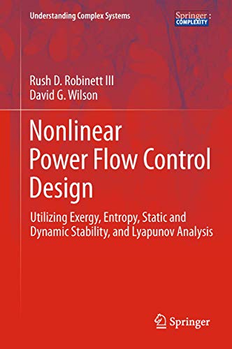 Stock image for Nonlinear Power Flow Control Design: Utilizing Exergy, Entropy, Static and Dynamic Stability, and Lyapunov Analysis (Understanding Complex Systems) for sale by Phatpocket Limited