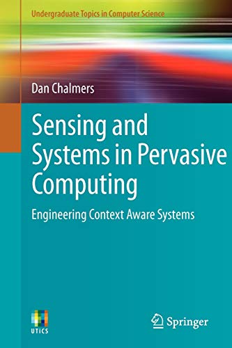 Stock image for Sensing and Systems in Pervasive Computing: Engineering Context Aware Systems (Undergraduate Topics in Computer Science) for sale by Chiron Media