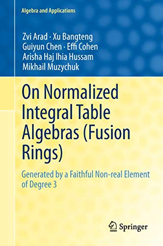 Stock image for On Normalized Integral Table Algebras (Fusion Rings): Generated by a Faithful Non-real Element of Degree 3 (Algebra and Applications, 16) for sale by Lucky's Textbooks
