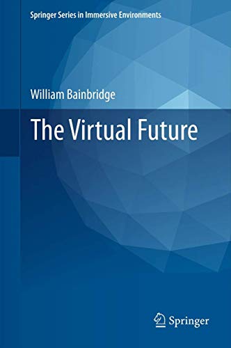 The Virtual Future (Springer Series in Immersive Environments) (9780857299031) by Bainbridge, William Sims