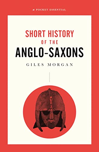9780857301666: A Pocket Essentials Short History of the Anglo-Saxons (Pocket Essential series)