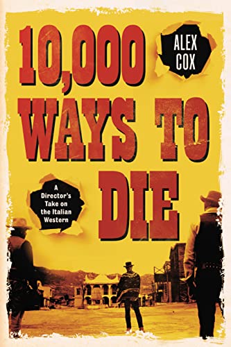 Stock image for 10,000 Ways to Die: A Director's Take on the Italian Western for sale by Dream Books Co.