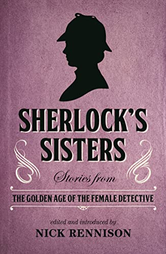 Imagen de archivo de Sherlock's Sisters: Stories from the Golden Age of the Female Detective a la venta por Redux Books