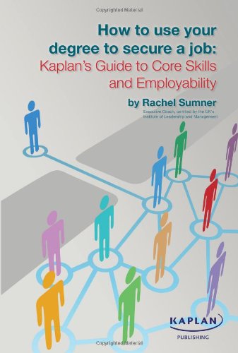 How to use your degree to secure a job: Kaplan's Guide to Core Skills and Employability (9780857324863) by Rachel Sumner