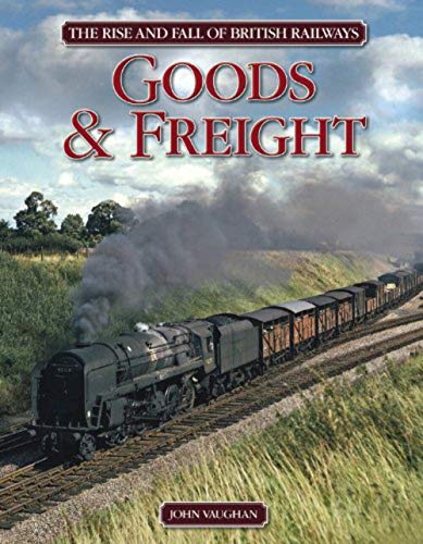 Beispielbild fr The Rise and Fall of British Railways Goods and Freight zum Verkauf von Powell's Bookstores Chicago, ABAA