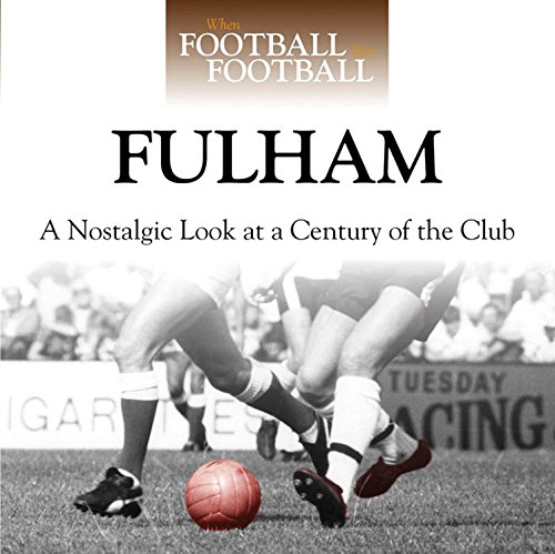 Beispielbild fr When Football Was Football: Fulham: A Nostalgic Look at a Century of the Club zum Verkauf von AwesomeBooks