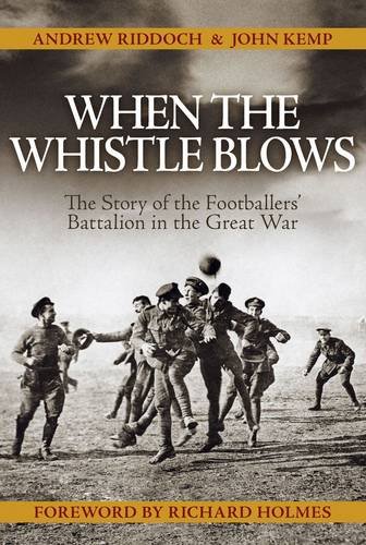 Beispielbild fr When the Whistle Blows: The Story of the Footballers' Battalion in the Great War zum Verkauf von AwesomeBooks