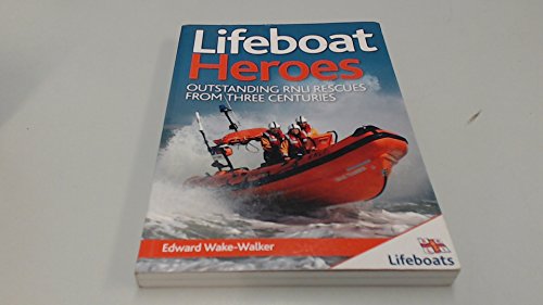 Imagen de archivo de Lifeboat Heroes: Outstanding RNLI Rescues from Three Centuries a la venta por WorldofBooks
