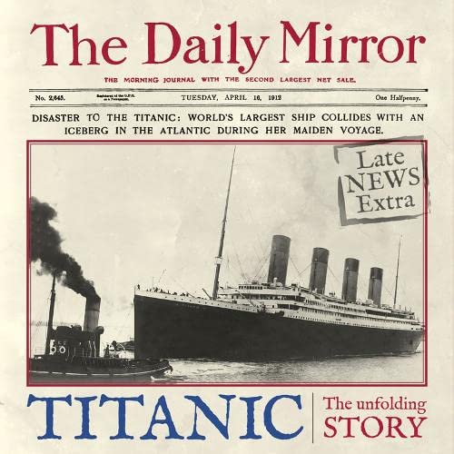 Beispielbild fr Titanic: The Unfolding Story as Told by the Daily Mirror zum Verkauf von WorldofBooks