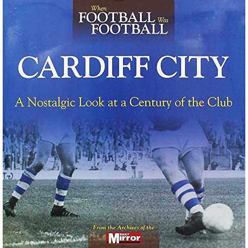 Imagen de archivo de When Football Was Football: Cardiff: A Nostalgic Look at a Century of the Club a la venta por WorldofBooks