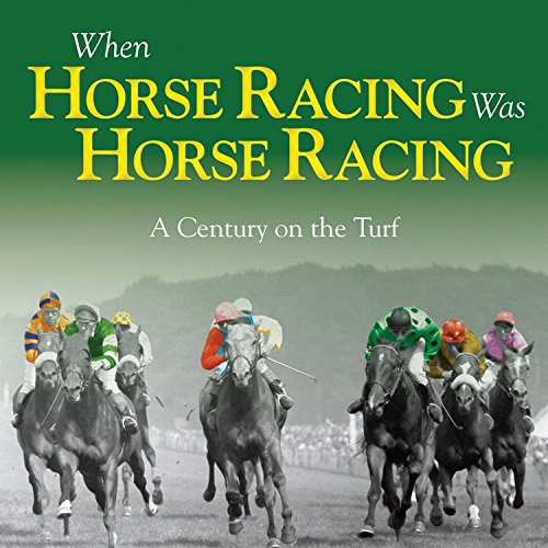 Beispielbild fr When Horse Racing Was Horse Racing: A Century on the Turf zum Verkauf von WorldofBooks