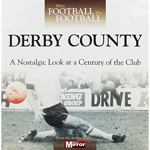 Beispielbild fr When Football Was Football: Derby County: A Nostalgic Look at a Century of the Club zum Verkauf von WorldofBooks