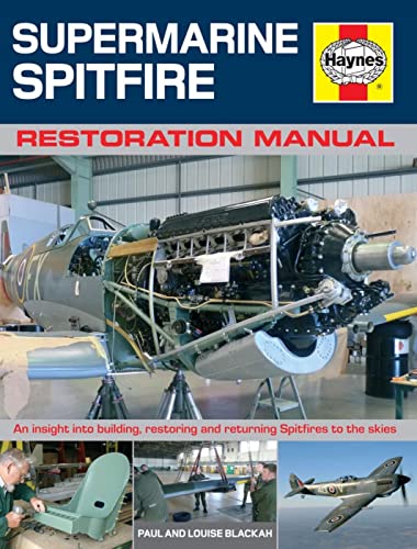 

Restoring a Spitfire: An Insight into Building, Restoring and Returning Spitfires to the Skies