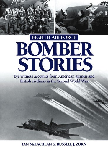 Stock image for Eighth Air Force Bomber Stories: Eye Witness Accounts from American Airmen and British Civilians in the Second World War for sale by Goldstone Books