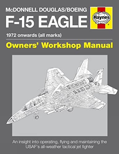 9780857332431: McDonnell Douglas/Boeing F-15 Eagle Manual: 1972 onwards (all marks) (Haynes Owners Workshop Manual)