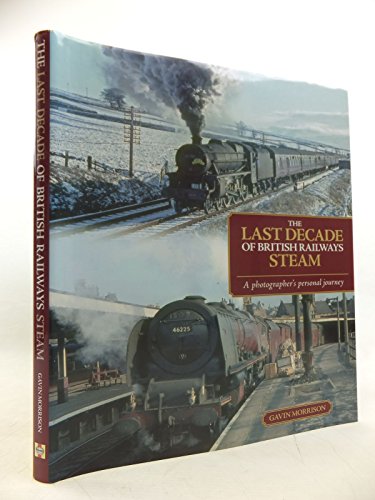 The Last Decade of British Railways Steam: A Photographer's Personal Journey (9780857332776) by Morrison, Gavin