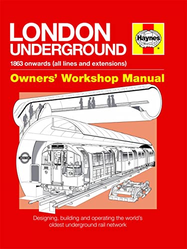 LONDON UNDERGROUND: 1863 Onwards (All Lines and Extensions) (Owners' Workshop Manual)