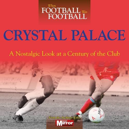 Stock image for When Football Was Football: Crystal Palace for sale by WorldofBooks