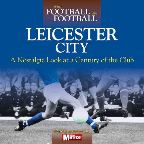 Beispielbild fr When Football Was Football: Leicester City zum Verkauf von WorldofBooks