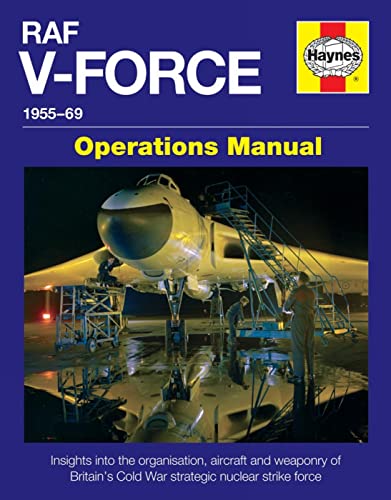 9780857337788: RAF V-Force 1955-69 Operations Manual: Insights into the Organisation, Aircraft and Weaponry of Britain's Cold War Strategic Nuclear Strike Force: Britain's Frontline Nuclear Strike Force 1955-69