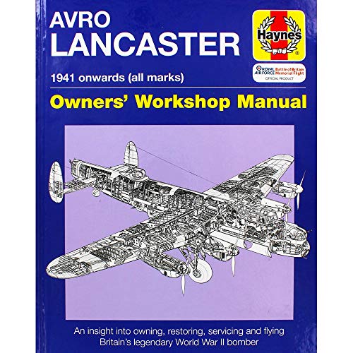 9780857338303: Haynes Avro Lancaster 1941 Onwards All Marks Owners' Workshop Manual: An Insight into Owning, Restoring, Servicing and Flying Britain's Legendary World War II Bomber