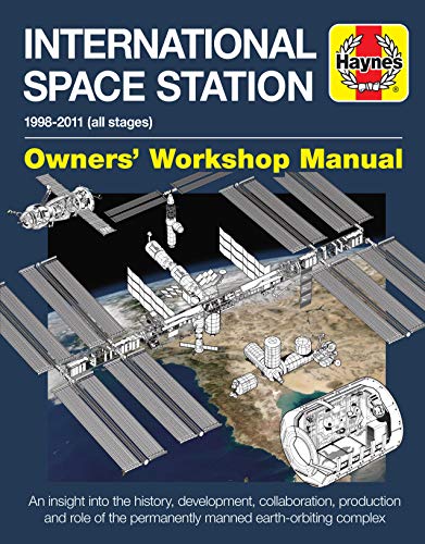 9780857338396: Haynes International Space Station 1998-2011 All Stages Owners' Workshop Manual: An Insight into the History, Development, Collaboration, Production ... the Permanently Manned Earth-Orbiting Complex