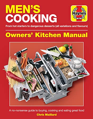 9780857338419: Haynes Men's Cooking Owners' Kitchen Manual: From Hot Starters to Dangerous Desserts All Variations and Flavours