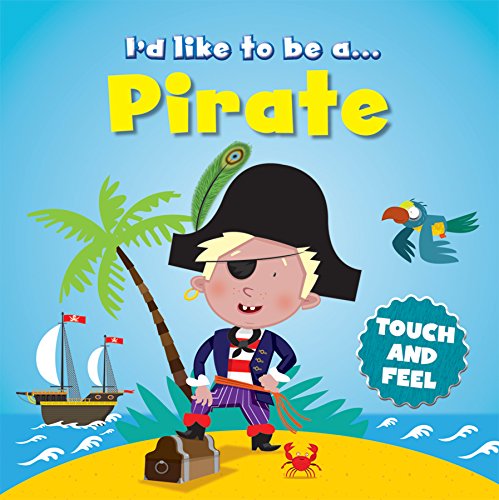Stock image for Touch and Feel: I'd Like to be a. Pirate for sale by WorldofBooks