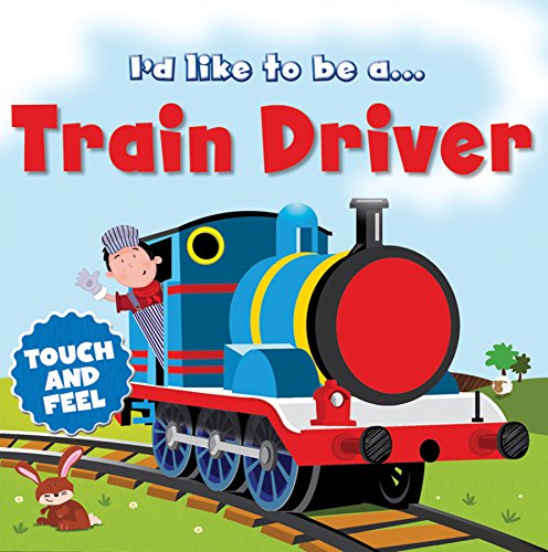 9780857347237: Touch and Feel: I'd Like to be a Train Driver