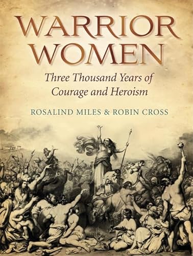 Imagen de archivo de Warrior Women: 3000 Years of Courage and Heroism a la venta por AwesomeBooks