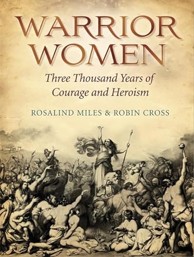 9780857380777: Warrior Women: Great War Leaders from Boudicca to Catherine the Great: 3000 Years of Courage and Heroism