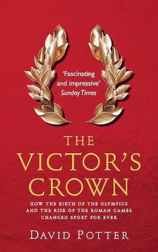 Beispielbild fr The Victor's Crown: How the Birth of the Olympics and the Rise of The Roman Games Changed Sport For Ever: Greek and Roman Sport from Homer to Byzantium zum Verkauf von WorldofBooks