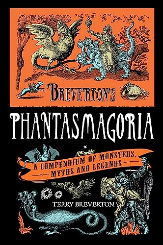 Stock image for Breverton's Phantasmagoria: A Compendium of Monsters, Myths and Legends for sale by WorldofBooks