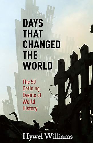 9780857383396: Days That Changed the World: The 50 Defining Events of World History