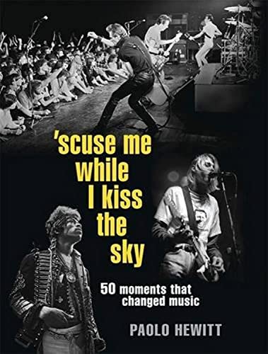 Stock image for Scuse Me While I Kiss the Sky: 50 Moments That Changed Music for sale by AwesomeBooks