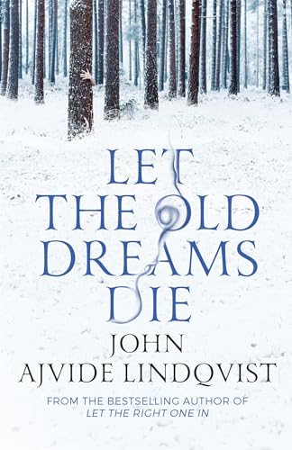 9780857385512: Let The Old Dreams Die: John Ajvide Lindqvist