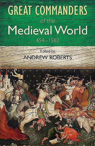 Imagen de archivo de The Great Commanders of the Medieval World 454-1582AD (Art of War) a la venta por WorldofBooks
