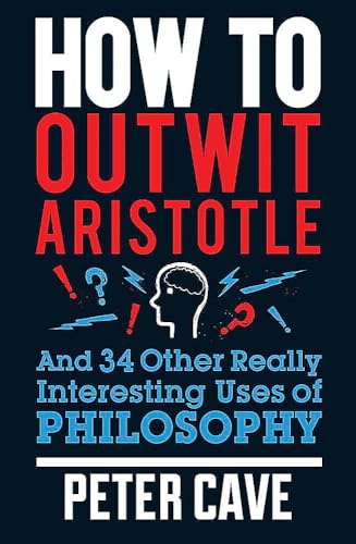 Beispielbild fr How to Outwit Aristotle and 34 Other Really Interesting Uses of Philosophy zum Verkauf von Blackwell's