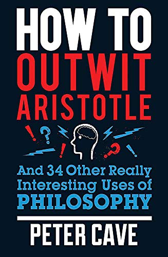 Imagen de archivo de How to Outwit Aristotle: And 34 Other Really Interesting Uses of Philosophy a la venta por WorldofBooks