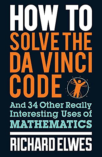 Beispielbild fr How to Solve the Da Vinci Code and 34 Other Really Interesting Uses of Mathematics zum Verkauf von Blackwell's