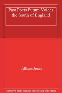 Stock image for Past Poets Future Voices the South of England for sale by WorldofBooks