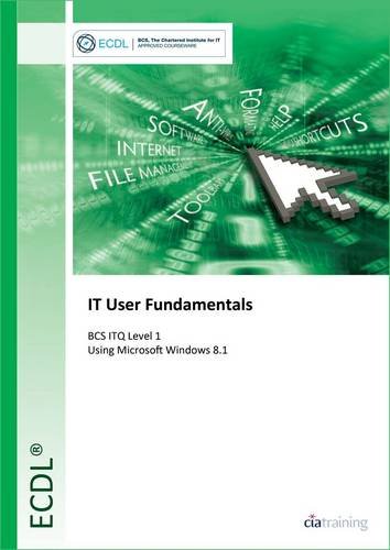 9780857410573: ECDL IT User Fundamentals Using Windows 8.1 (BCS ITQ Level 1)